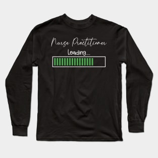 NP Nurse Practitioner Loading For Nursing School Student Long Sleeve T-Shirt